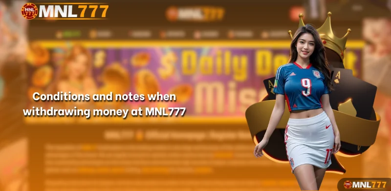 Conditions and notes when withdrawing money at MNL777