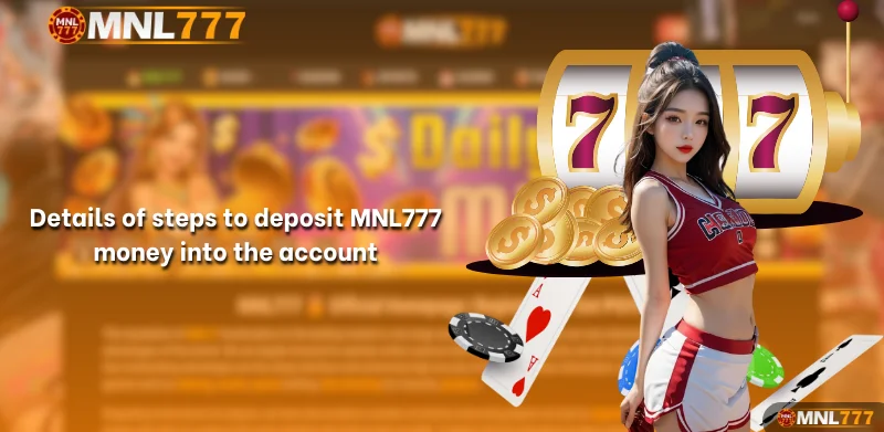 Details of steps to deposit MNL777 money into the account