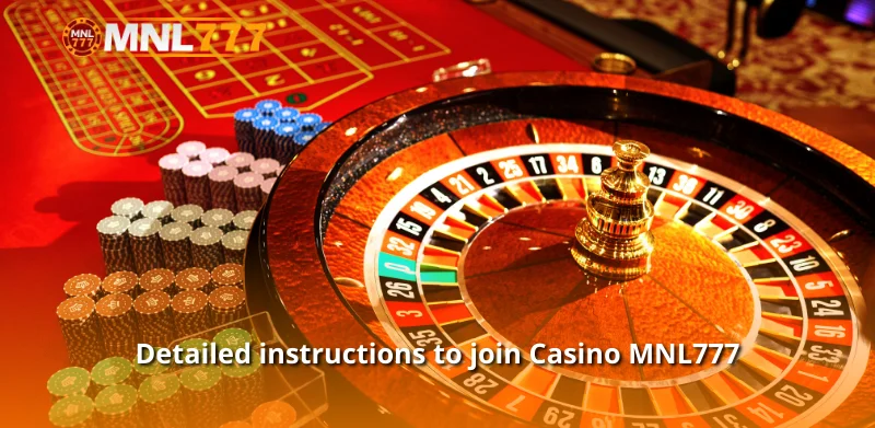 Detailed instructions to join Casino MNL777