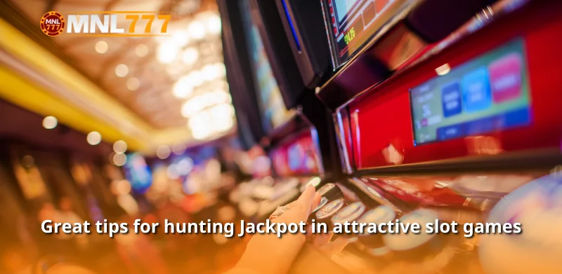 Great tips for hunting Jackpot in attractive slot games