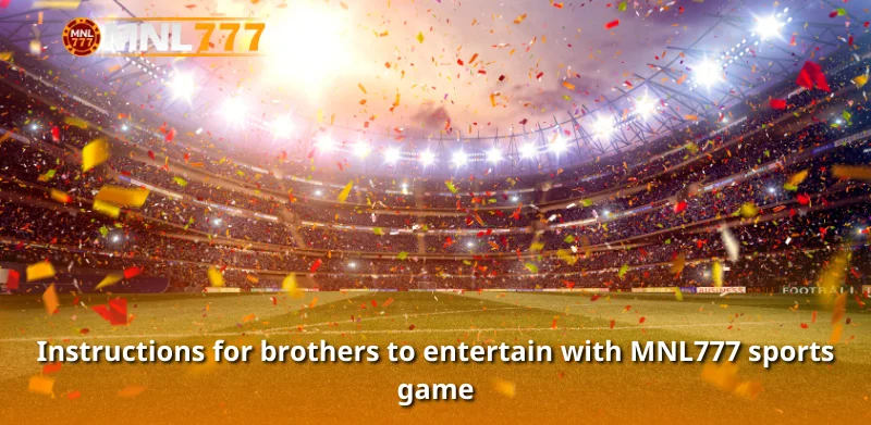 Instructions for brothers to entertain with MNL777 sports game