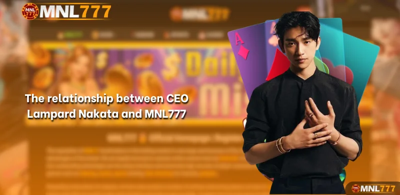 The relationship between CEO Lampard Nakata and MNL777