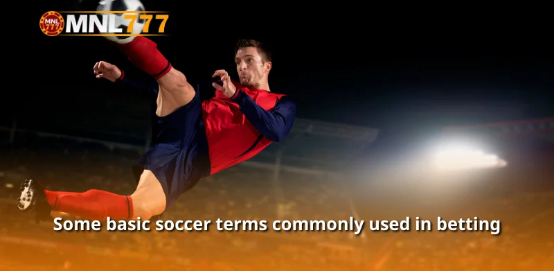 Some basic soccer terms commonly used in betting