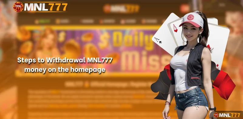 Steps to Withdrawal MNL777 money on the homepage